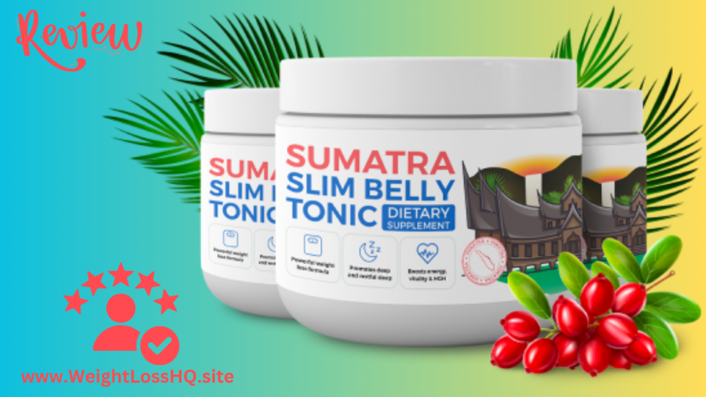 Sumatra Slim Belly Tonic Reviews - A Comprehensive Guide to Benefits, Ingredients, Side Effects, Pros & Cons, How to Use, Price, and Where to Buy