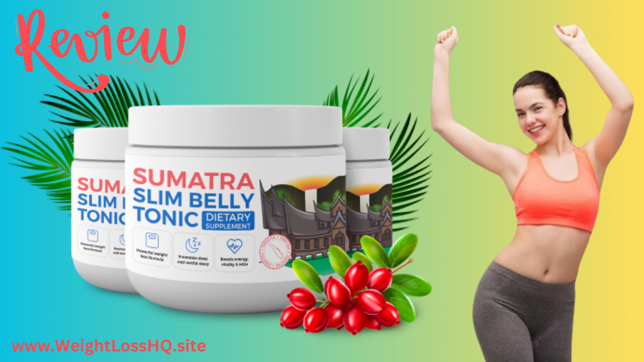 hSumatra Slim Belly Tonic - A Comprehensive Guide to Benefits, Ingredients, Side Effects, Pros, Cons, How to Use, Price, and Where to Buy. ttps://weightlosshq.site/sumatra-slim-belly-tonic/