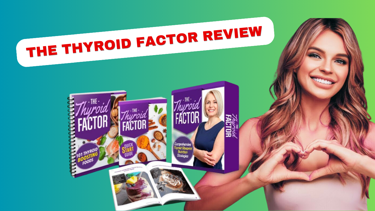 The Thyroid Factor Review: A Comprehensive Look at the 21-Day Thyroid Boosting Weight Loss System for Women